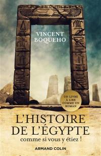 L'histoire de l'Egypte comme si vous y étiez ! : plongez au coeur de la civilisation des pharaons