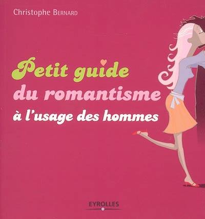 Petit guide du romantisme à l'usage des hommes