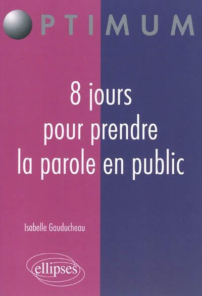 8 jours pour prendre la parole en public