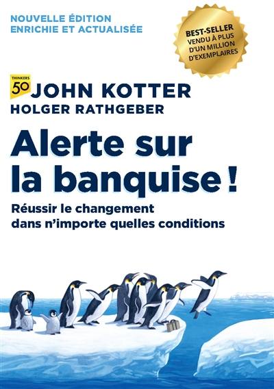 Alerte sur la banquise ! : réussir le changement dans n'importe quelles conditions