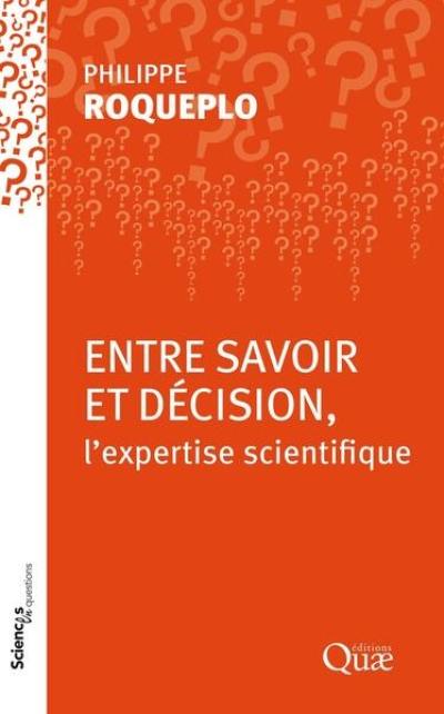 Entre savoir et décision, l'expertise scientifique : une conférence-débat organisée par le groupe Sciences en questions, Paris, Inra, le 9 avril 1996