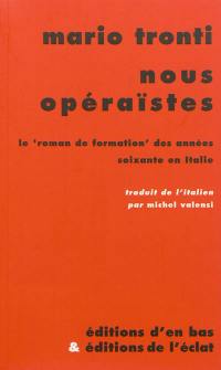 Nous opéraïstes : le roman de formation des années soixante en Italie