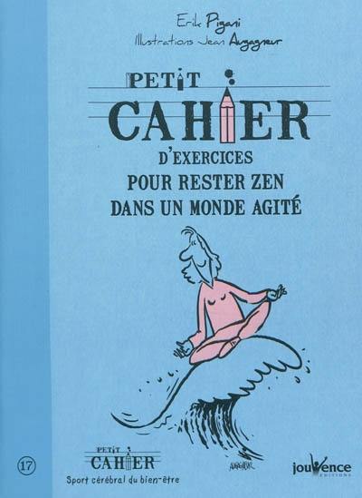 Petit cahier d'exercices pour rester zen dans un monde agité