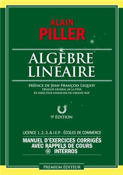 Algèbre linéaire pour économistes : manuel d'exercices corrigés avec rappels de cours + interros : licence 1-2-3 & IEP, écoles de commerce