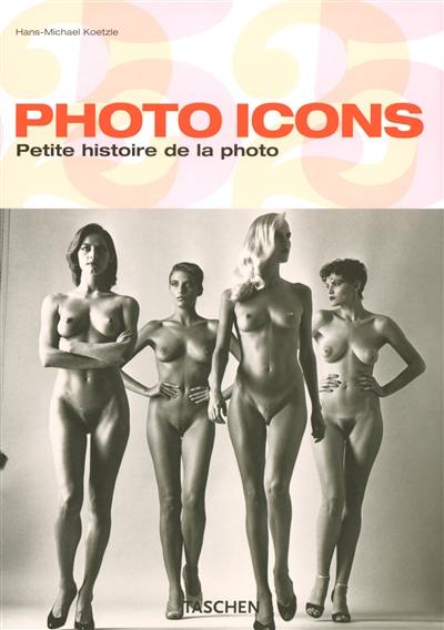 Photo icons : petite histoire de la photo, 1827-1991