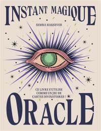 Instant magique : oracle : ce livre s'utilise comme un jeu de cartes divinatoires !