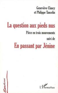 La question aux pieds nus : pièce en trois mouvements. En passant par Jénine