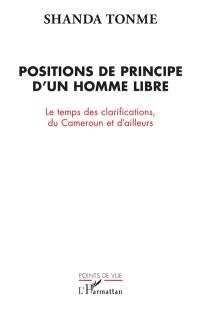 Positions de principe d'un homme libre : le temps des clarifications, du Cameroun et d'ailleurs