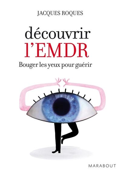 Découvrir l'EMDR : bouger les yeux pour guérir