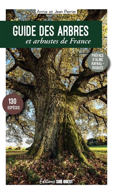 Guide des arbres et arbustes de France : 130 espèces