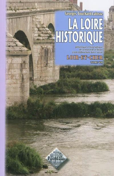 La Loire historique, pittoresque et biographique : de la source de ce fleuve à son embouchure dans l'océan. Vol. 7. Loir-et-Cher