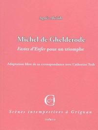 Michel de Ghelderode, Fastes d'Enfer pour un triomphe ! : adaptation libre de sa correspondance avec Catherine Toth