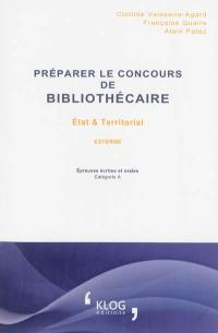 Préparer le concours de bibliothécaire externe : Etat et territorial : épreuves écrites et orales, catégorie A