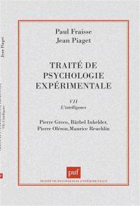 Traité de psychologie expérimentale. Vol. 7. L'Intelligence