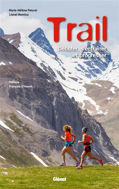 Trail : débuter, s'entraîner et progresser