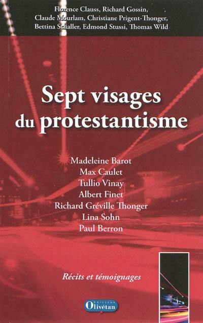 Sept visages du protestantisme : Madeleine Barot, Max Caulet, Tullio Vinay, Albert Finet, Richard Gréville Thonger, Lina Sohn, Paul Berron