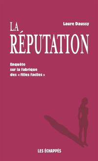 La réputation : enquête sur la fabrique des filles faciles