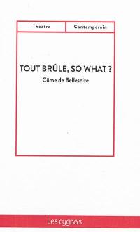 Tout brûle, so what ?