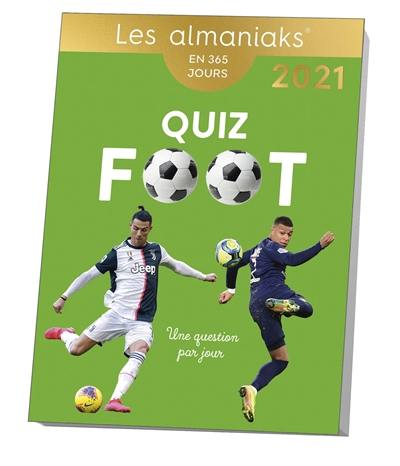 Quiz foot : une question par jour : en 365 jours, 2021