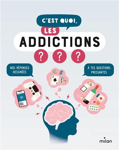 C'est quoi, les addictions ? : nos réponses dessinées à tes questions pressantes