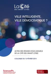 Ville intelligente, ville démocratique ? : actes du premier rendez-vous annuel de la Cité des smart cities organisé le 13 février 2014