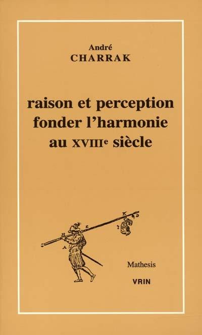 Raison et perception : fonder l'harmonie au XVIIIe siècle