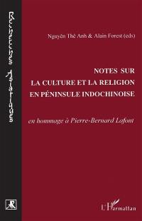 Notes sur la culture et la religion en péninsule indochinoise : en hommage à Pierre-Bernard Lafont