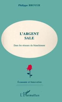 L'argent sale : dans les réseaux du blanchiment