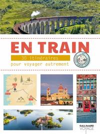 En train : 30 itinéraires pour voyager autrement en Europe