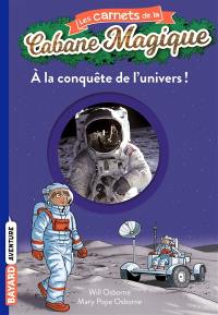 Les carnets de la Cabane magique. Vol. 7. A la conquête de l'univers !