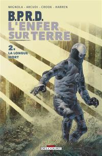 BPRD : l'enfer sur terre. Vol. 2. La longue mort