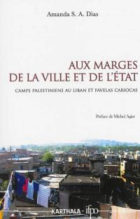 Aux marges de la ville et de l'Etat : camps palestiniens au Liban et favelas cariocas