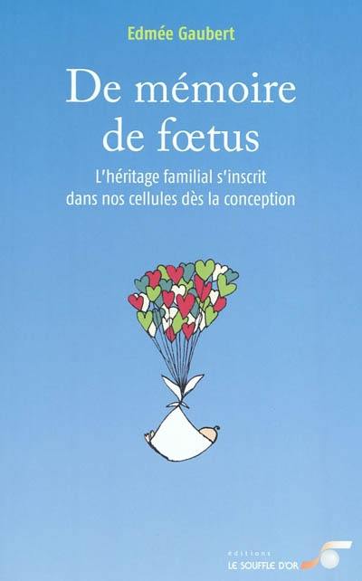 De mémoire de foetus : l'héritage familial s'inscrit dans nos cellules dès la conception