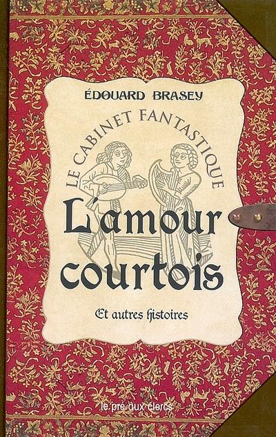 L'amour courtois et autres histoires