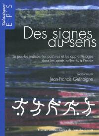 Des signes au sens : le jeu, les indices, les postures et les apprentissages dans les sports collectifs à l'école