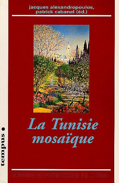 La Tunisie mosaïque : diasporas, cosmopolitisme, archéologies de l'identité