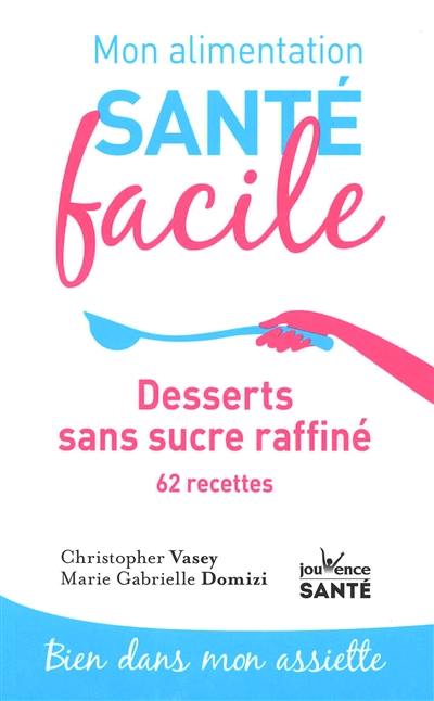 Desserts sans sucre raffiné : 62 recettes