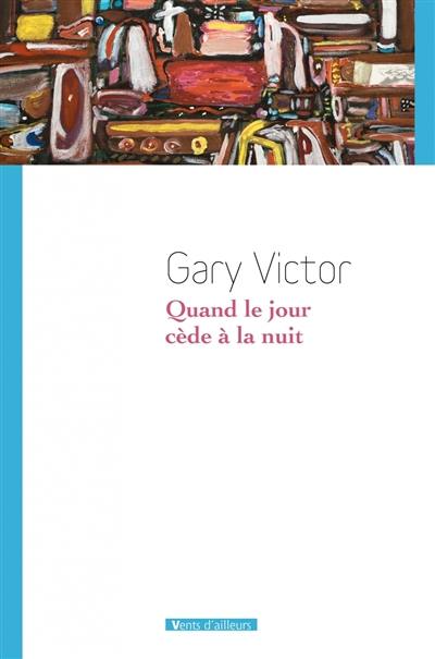 Quand le jour cède à la nuit : premières nouvelles, 1977-1987