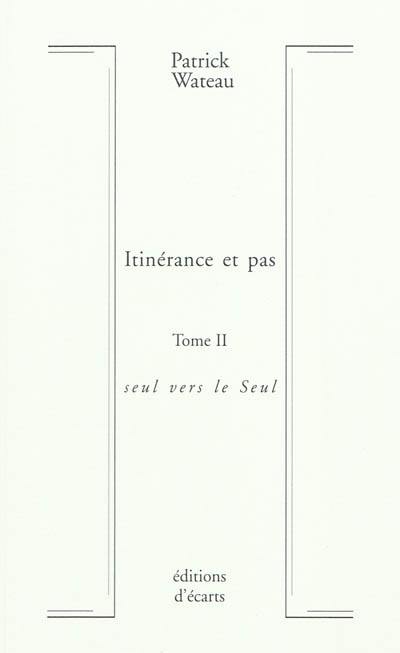 Itinérance et pas. Vol. 2. Seul vers le Seul