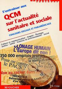 S'entraîner aux QCM sur l'actualité sanitaire et sociale : concours sociaux et paramédicaux : culture et communication, emploi, étranger, justice, santé, sciences et environnement, social