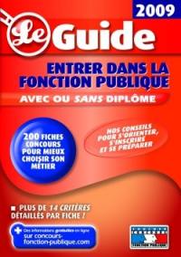 Entrer dans la fonction publique : avec ou sans diplôme : le guide 2009