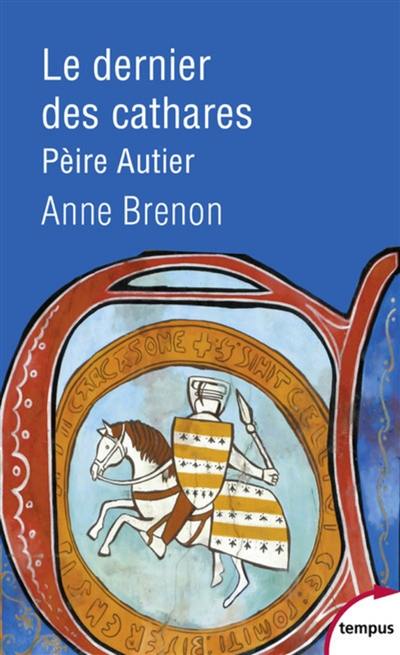 Le dernier des cathares : Pèire Autier, 1245-1310