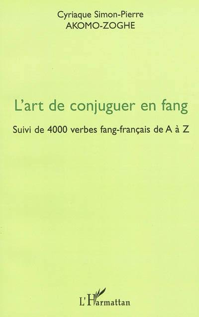 L'art de conjuguer en fang : suivi de 4.000 verbes fang-français de A à Z