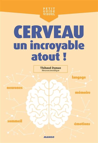 Le cerveau : un incroyable atout !