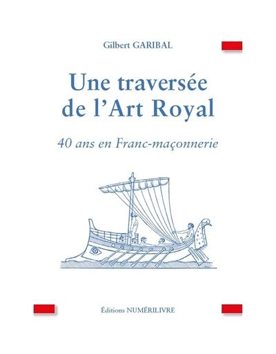 Une traversée de l'art royal : 40 ans en franc-maçonnerie