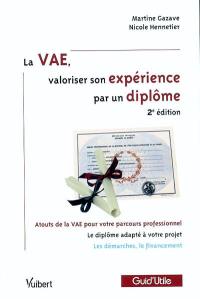 La VAE, valoriser son expérience par un diplôme : atouts de la VAE pour votre parcours professionnel, le diplôme adapté à votre projet, les démarches, le financement