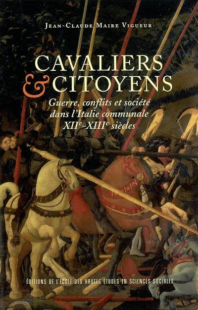 Cavaliers et citoyens : guerre, conflits et société dans l'Italie communale, XIIe-XIIIe siècles