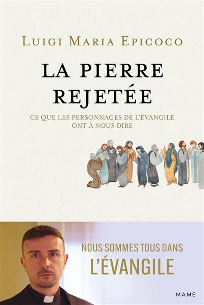 La pierre rejetée : ce que les personnages de l'Evangile ont à nous dire : nous sommes tous dans l'Evangile