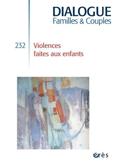 Dialogue familles & couples, n° 232. Violences faites aux enfants