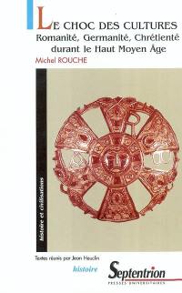 Le choc des cultures : romanité, germanité, chrétienté durant le haut Moyen Age